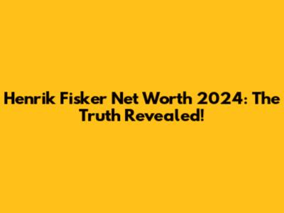 Henrik Fisker Net Worth 2024: The Truth Revealed!