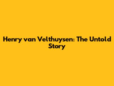 Henry van Velthuysen: The Untold Story