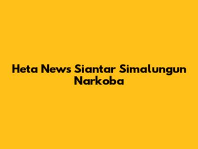 Heta News Siantar Simalungun Narkoba