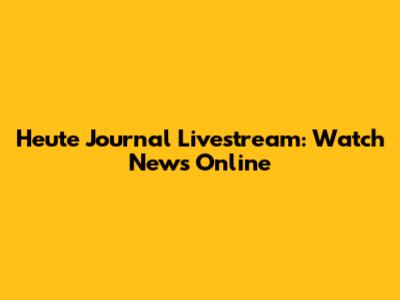 Heute Journal Livestream: Watch News Online