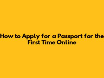 How to Apply for a Passport for the First Time Online