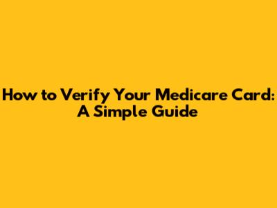 How to Verify Your Medicare Card: A Simple Guide
