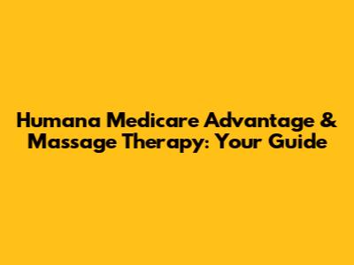 Humana Medicare Advantage & Massage Therapy: Your Guide