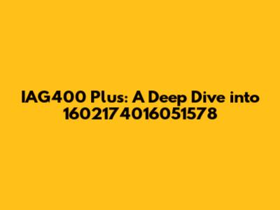 IAG400 Plus: A Deep Dive into 1602174016051578