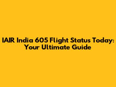 IAIR India 605 Flight Status Today: Your Ultimate Guide