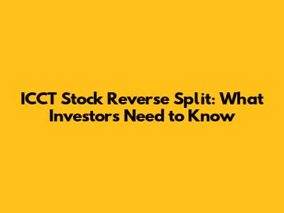 ICCT Stock Reverse Split: What Investors Need to Know