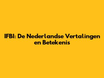 IFBI: De Nederlandse Vertalingen en Betekenis