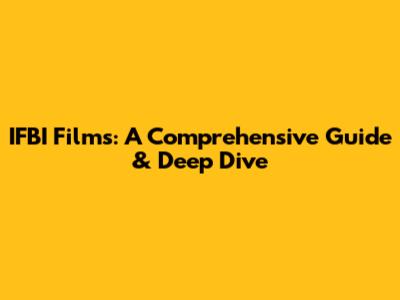 IFBI Films: A Comprehensive Guide & Deep Dive