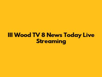 III Wood TV 8 News Today Live Streaming