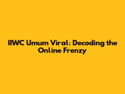 IIWC Umum Viral: Decoding the Online Frenzy