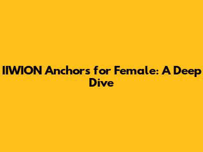 IIWION Anchors for Female: A Deep Dive