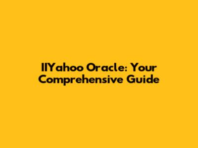 IIYahoo Oracle: Your Comprehensive Guide