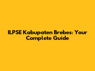 ILPSE Kabupaten Brebes: Your Complete Guide