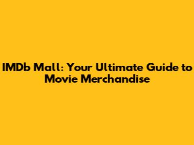 IMDb Mall: Your Ultimate Guide to Movie Merchandise