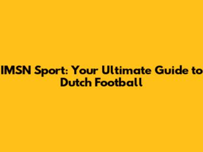 IMSN Sport: Your Ultimate Guide to Dutch Football