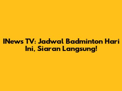 INews TV: Jadwal Badminton Hari Ini, Siaran Langsung!