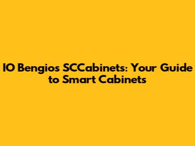 IO Bengio's SCCabinets: Your Guide to Smart Cabinets