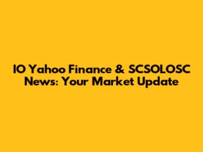 IO Yahoo Finance & SCSOLOSC News: Your Market Update