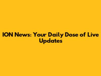 ION News: Your Daily Dose of Live Updates