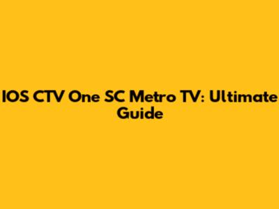 IOS CTV One SC Metro TV: Ultimate Guide