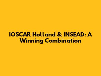 IOSCAR Holland & INSEAD: A Winning Combination