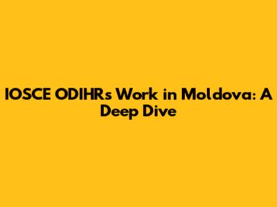 IOSCE ODIHR's Work in Moldova: A Deep Dive