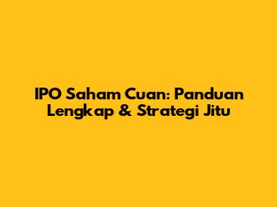 IPO Saham Cuan: Panduan Lengkap & Strategi Jitu