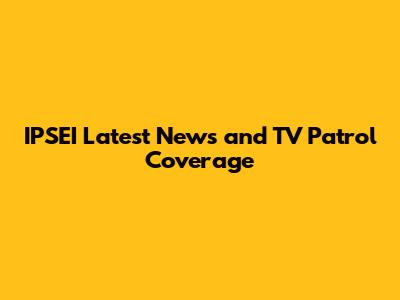 IPSEI Latest News and TV Patrol Coverage