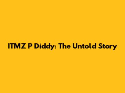 ITMZ P Diddy: The Untold Story