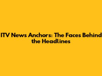 ITV News Anchors: The Faces Behind the Headlines