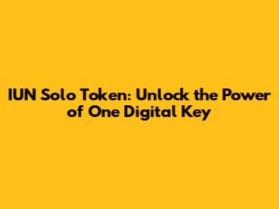 IUN Solo Token: Unlock the Power of One Digital Key