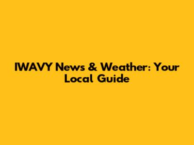 IWAVY News & Weather: Your Local Guide