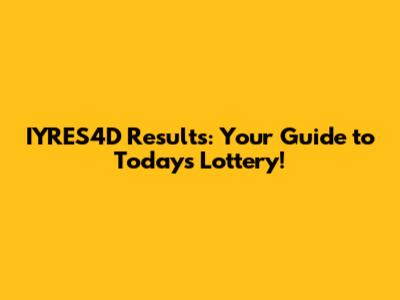 IYRES4D Results: Your Guide to Today's Lottery!