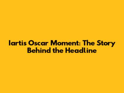 Iarti's Oscar Moment: The Story Behind the Headline