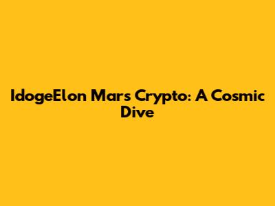 IdogeElon Mars Crypto: A Cosmic Dive