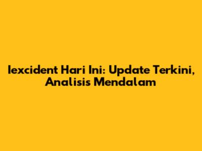 Iexcident Hari Ini: Update Terkini, Analisis Mendalam