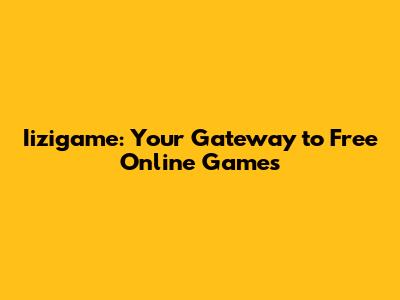 Iizigame: Your Gateway to Free Online Games