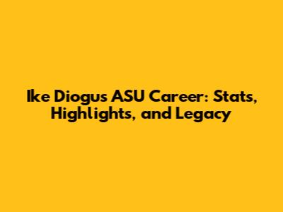 Ike Diogu's ASU Career: Stats, Highlights, and Legacy