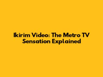 Ikirim Video: The Metro TV Sensation Explained