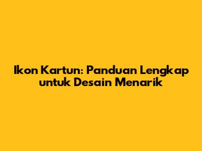 Ikon Kartun: Panduan Lengkap untuk Desain Menarik