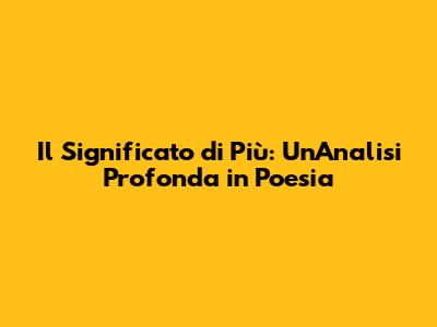 Il Significato di "Più": Un'Analisi Profonda in Poesia