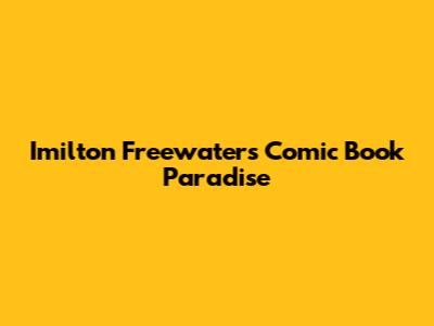 Imilton Freewater's Comic Book Paradise