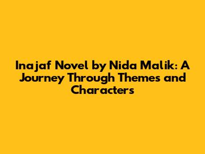 Inajaf Novel by Nida Malik: A Journey Through Themes and Characters