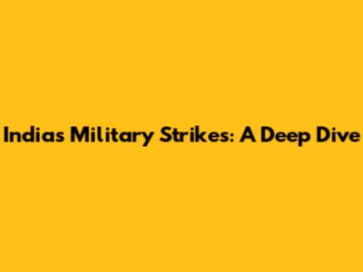 India's Military Strikes: A Deep Dive
