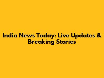 India News Today: Live Updates & Breaking Stories