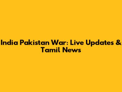 India Pakistan War: Live Updates & Tamil News