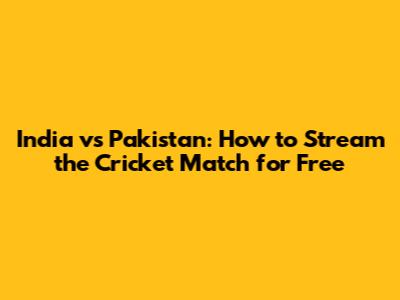 India vs Pakistan: How to Stream the Cricket Match for Free