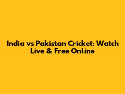 India vs Pakistan Cricket: Watch Live & Free Online