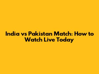 India vs Pakistan Match: How to Watch Live Today