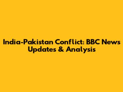 India-Pakistan Conflict: BBC News Updates & Analysis